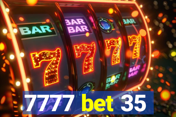 7777 bet 35